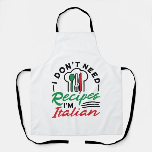 I Dont Need Recipes Im Italian Apron
