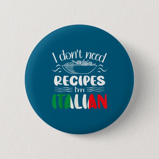 I Don't Need Recipes I'm Italian  Button (Front)