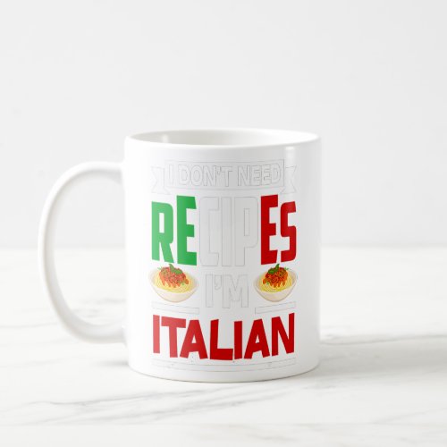 I Dont Need Recipes Im Italian  Funny Chef Gift  Coffee Mug