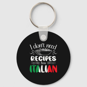 I Don't Need Recipes I'm Italian  Keychain