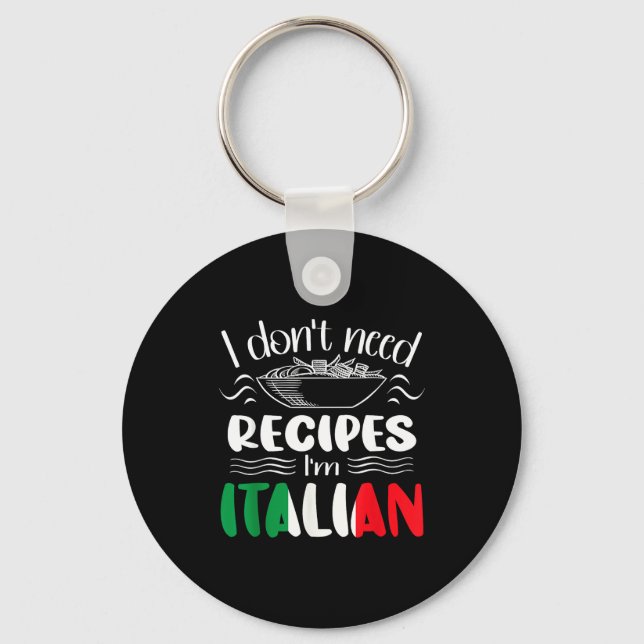 I Don't Need Recipes I'm Italian  Keychain (Front)