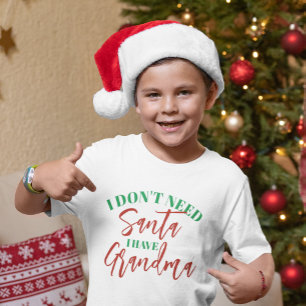 I Don't Need Santa I Have Grandma T-Shirt