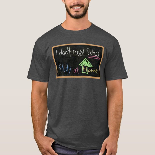 I don't need school / Study at home T-Shirt (Front)