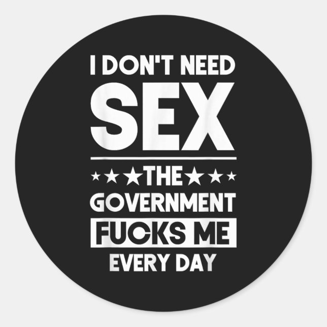 I Don't Need The Government Fors Me Everyday Sarca Classic Round Sticker (Front)