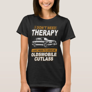 I DON'T NEED THERAPY 1987 Oldsmobile Cutlass Supre T-Shirt