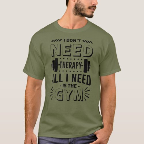 I dont need therapy all I need is the gym T_Shirt