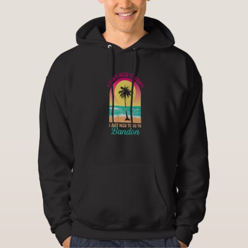 I Dont Need Therapy Bandon Beach Oregon Ocean Say Hoodie