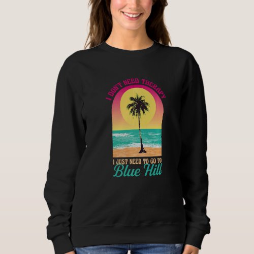 I Dont Need Therapy Blue Hill Beach Maine Ocean S Sweatshirt