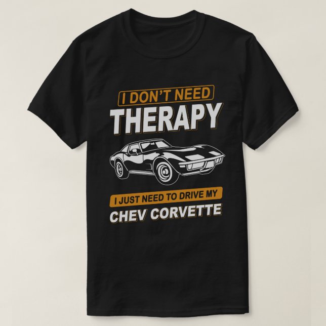 I DON'T NEED THERAPY chev corvette T-Shirt (Design Front)