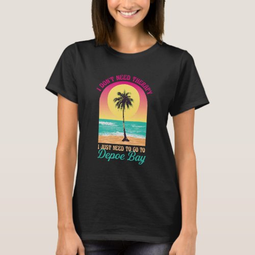 I Dont Need Therapy Depoe Bay Beach Oregon Ocean  T_Shirt