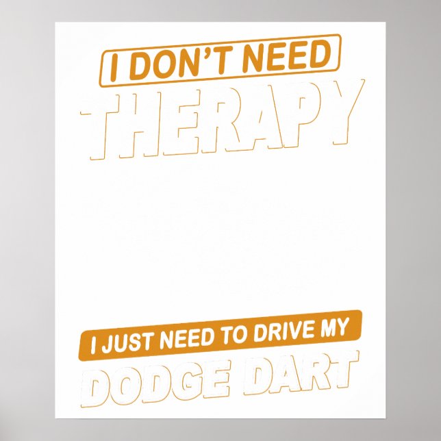 I DON'T NEED THERAPY-DODGE DART POSTER (Front)