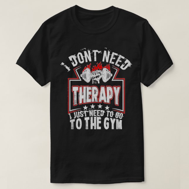 I Don't Need Therapy Funny Gym Rat Workout T-Shirt (Design Front)