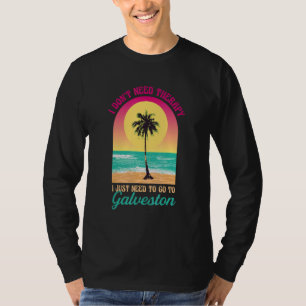 I Don't Need Therapy Galveston Beach Texas Ocean S T-Shirt