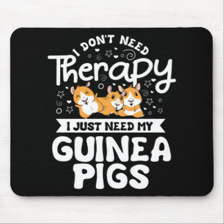I don't need Therapy Guinea Pig Cavy Roddent Mouse Pad