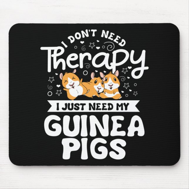 I don't need Therapy Guinea Pig Cavy Roddent Mouse Pad (Front)