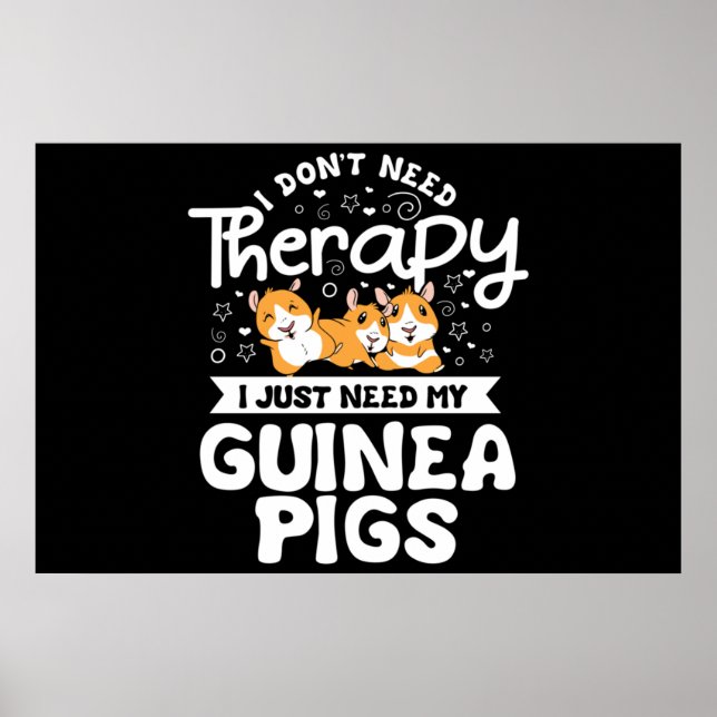 I don't need Therapy Guinea Pig Cavy Roddent Poster (Front)