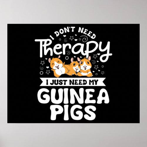 I dont need Therapy Guinea Pig Cavy Roddent Poster