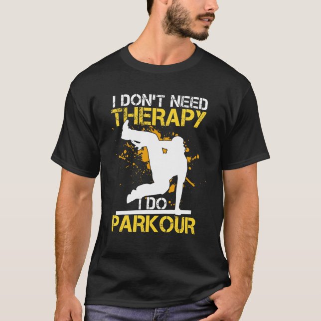 I Dont Need Therapy I Do Parkour Outfit Free Runni T-Shirt (Front)