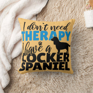 I don't need therapy I have a Cocker Spaniel  Throw Pillow