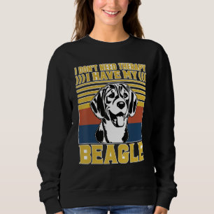I don't need therapy I have my Beagle Sweatshirt