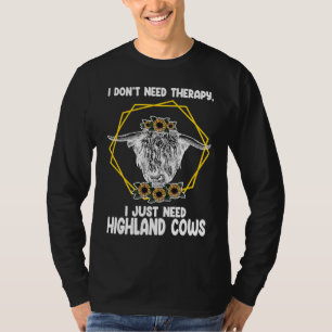 I don't need therapy I just highland cows highland T-Shirt