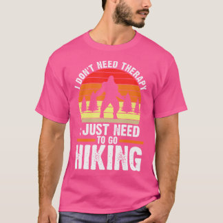 I Don'T Need Therapy I Just Hiking Mountain T-Shirt