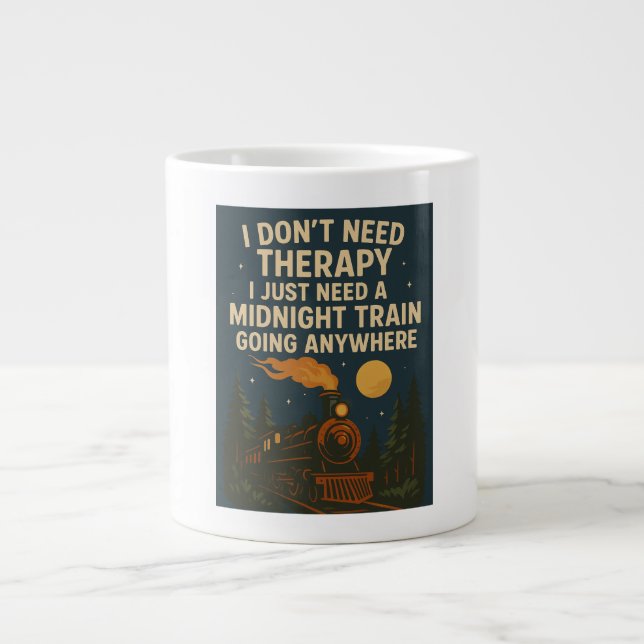 I don't need therapy, I just need a midnight train Giant Coffee Mug (Front)