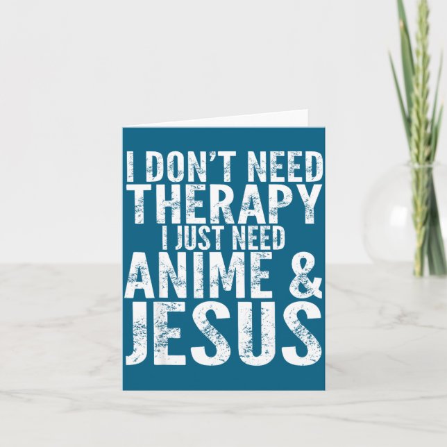 I Don't Need Therapy I Just Need Anime &amp; Jesus Card (Front)
