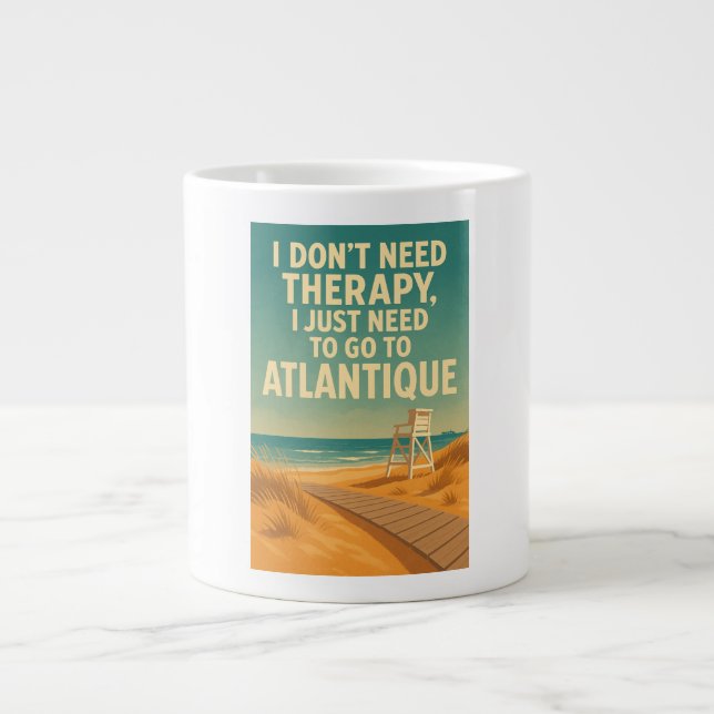 I don't need therapy, I just need Atlantique Giant Coffee Mug (Front)
