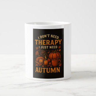 I don't need therapy, I just need Autumn Giant Coffee Mug