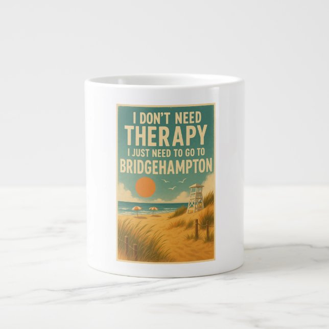 I don't need therapy, I just need Bridgehampton Giant Coffee Mug (Front)