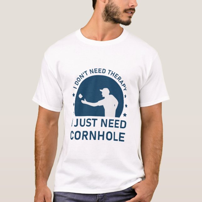 I don't need therapy i just need Cornhole T-Shirt (Front)
