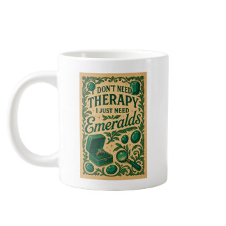 I don't need therapy, I just need Emeralds Giant Coffee Mug