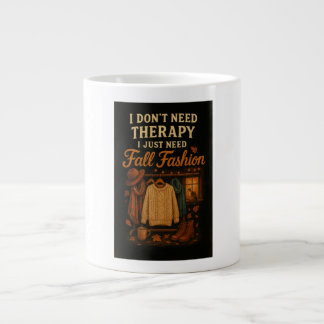I don't need therapy, I just need Fall Fashion Giant Coffee Mug