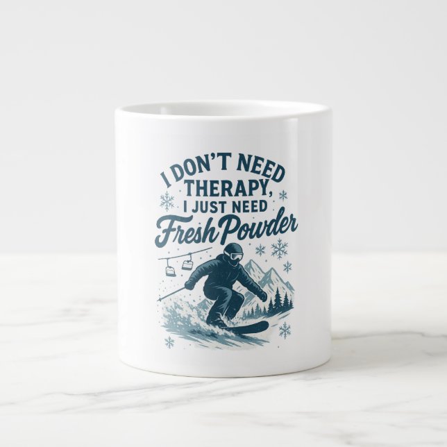 I don't need therapy, I just need fresh powder2 Giant Coffee Mug (Front)