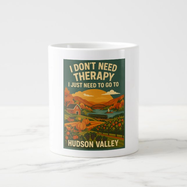 I don't Need Therapy, I just need Hudson Valley Giant Coffee Mug (Front)