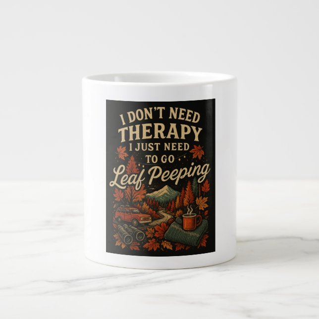 I don't need therapy, I just need leaf peeping Giant Coffee Mug (Front)
