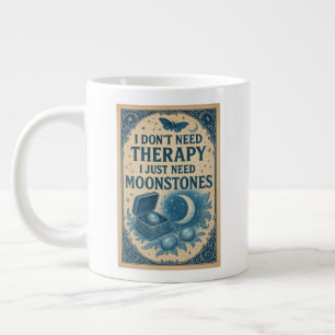I don't need therapy, I just need moonstones Giant Coffee Mug