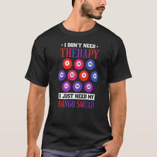 I Don'T Need Therapy I Just Need My Bingo Squad  T-Shirt