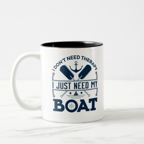 I Dont Need Therapy I Just Need My Boat Boating Two_Tone Coffee Mug