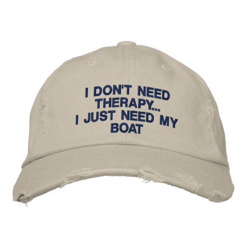 I dont need therapy I just need my boat _ funny Embroidered Baseball Cap