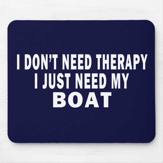 I don't need therapy. I just need my boat - funny Mouse Pad (Front)