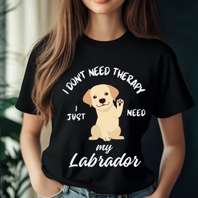 I Don't Need Therapy, I Just Need My Labrador T-Shirt (Creator Uploaded)