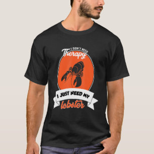 I Don't Need Therapy I Just Need My Lobster T-Shirt