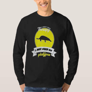 I Don't Need Therapy I Just Need My Platypus T-Shirt