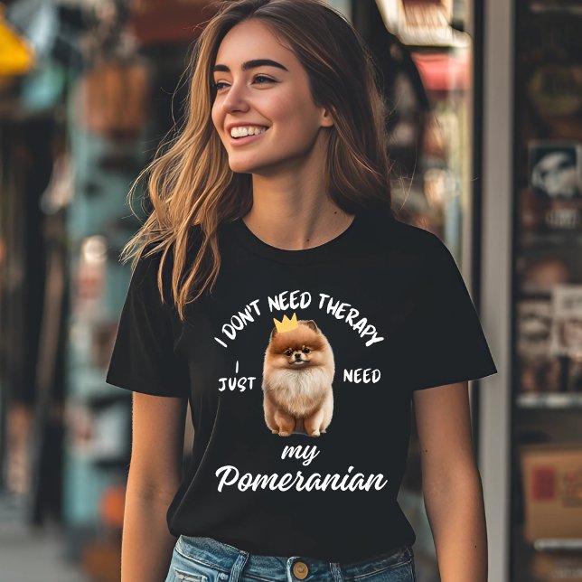 I Don't Need Therapy, I Just Need My Pomeranian T-Shirt (Creator Uploaded)