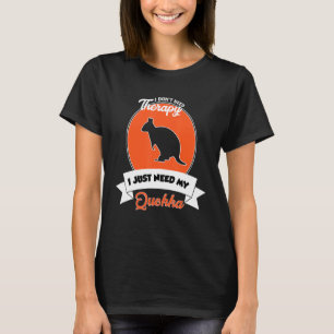 I Don't Need Therapy I Just Need My Quokka T-Shirt