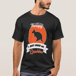 I Don't Need Therapy I Just Need My Quokka T-Shirt