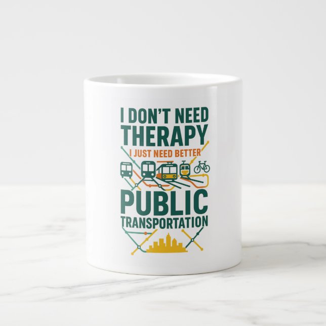 I don't need therapy, I just need Public Transport Giant Coffee Mug (Front)