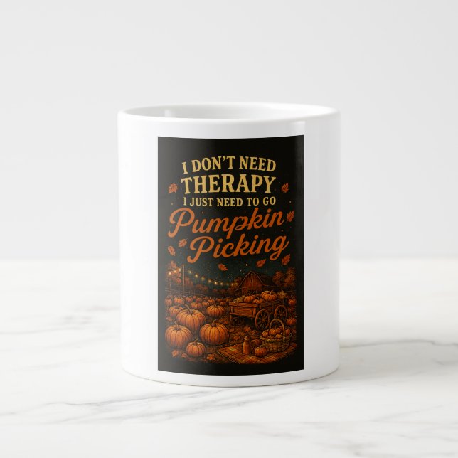 I don't need therapy, I just need Pumpkin Picking Giant Coffee Mug (Front)